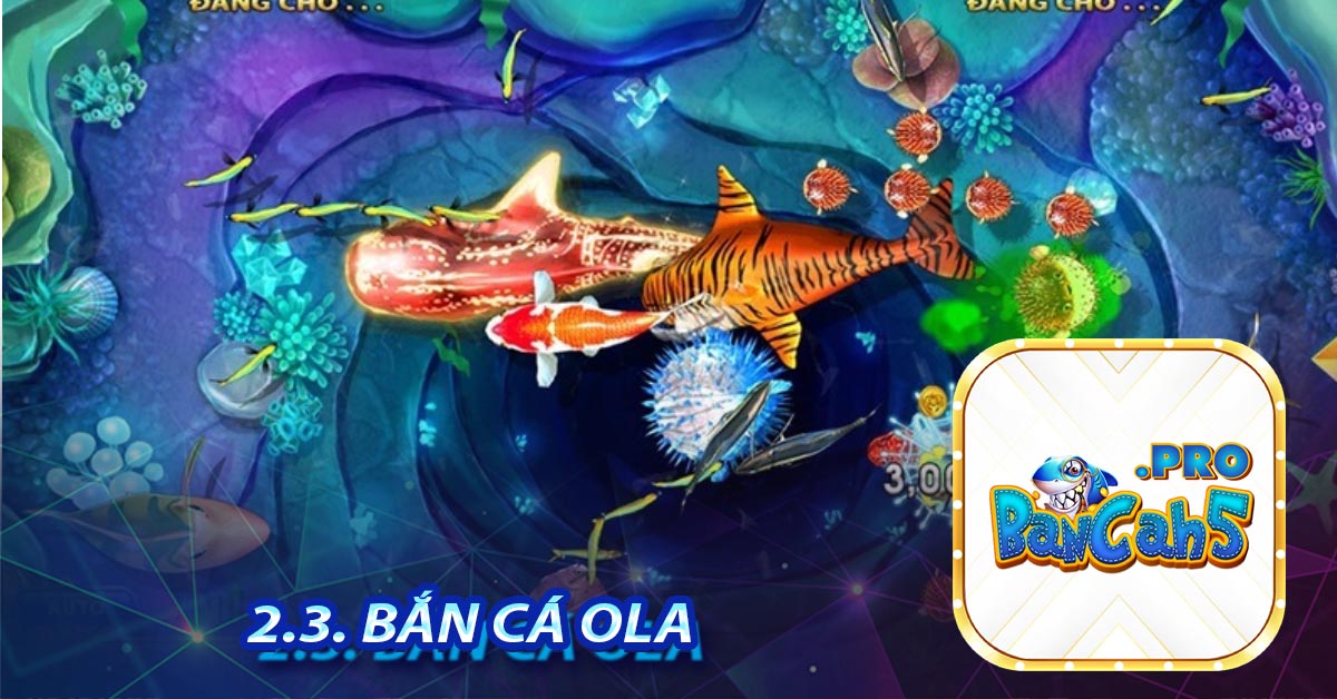 2.3. Bắn cá Ola