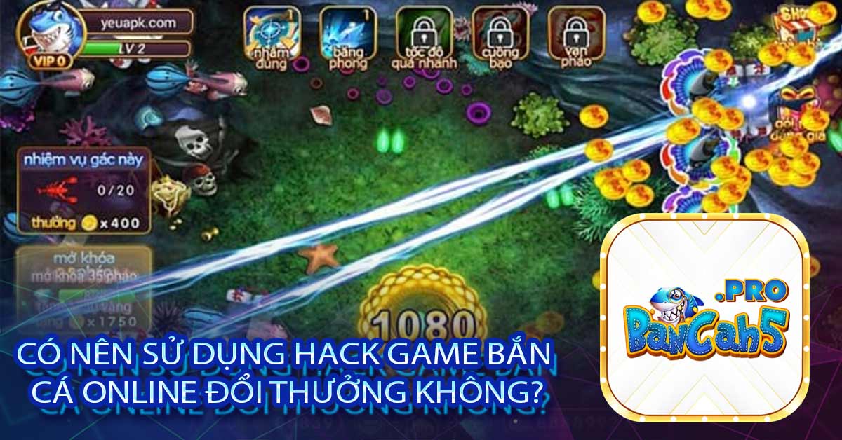 Có nên sử dụng hack game bắn cá online đổi thưởng không?