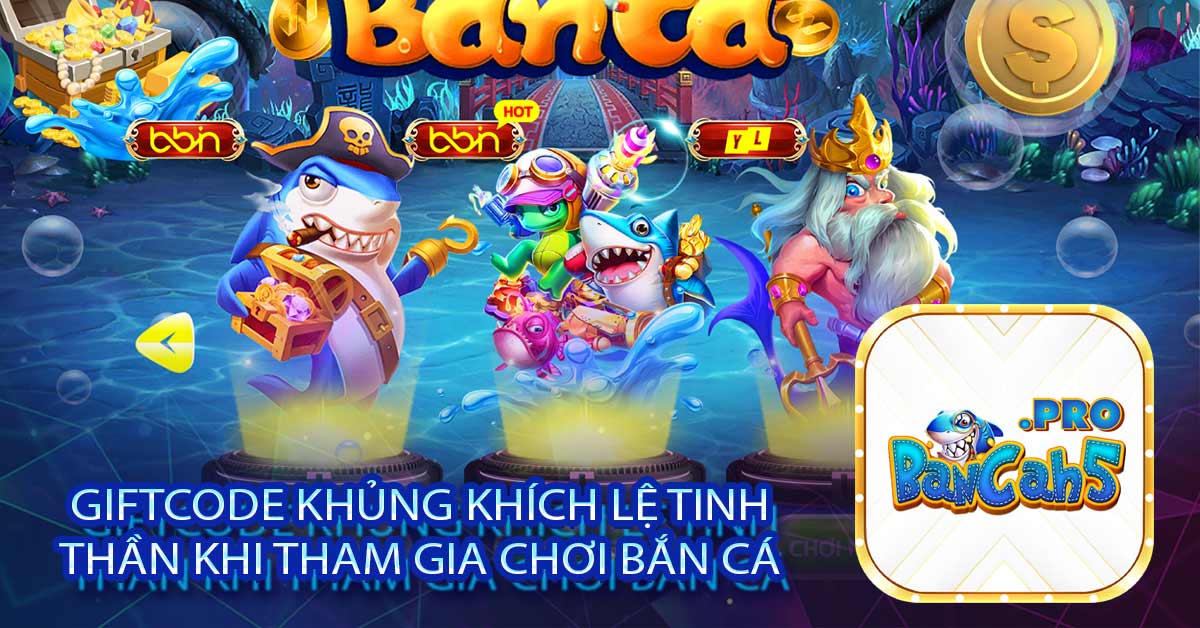 Giftcode khủng khích lệ tinh thần khi tham gia chơi bắn cá