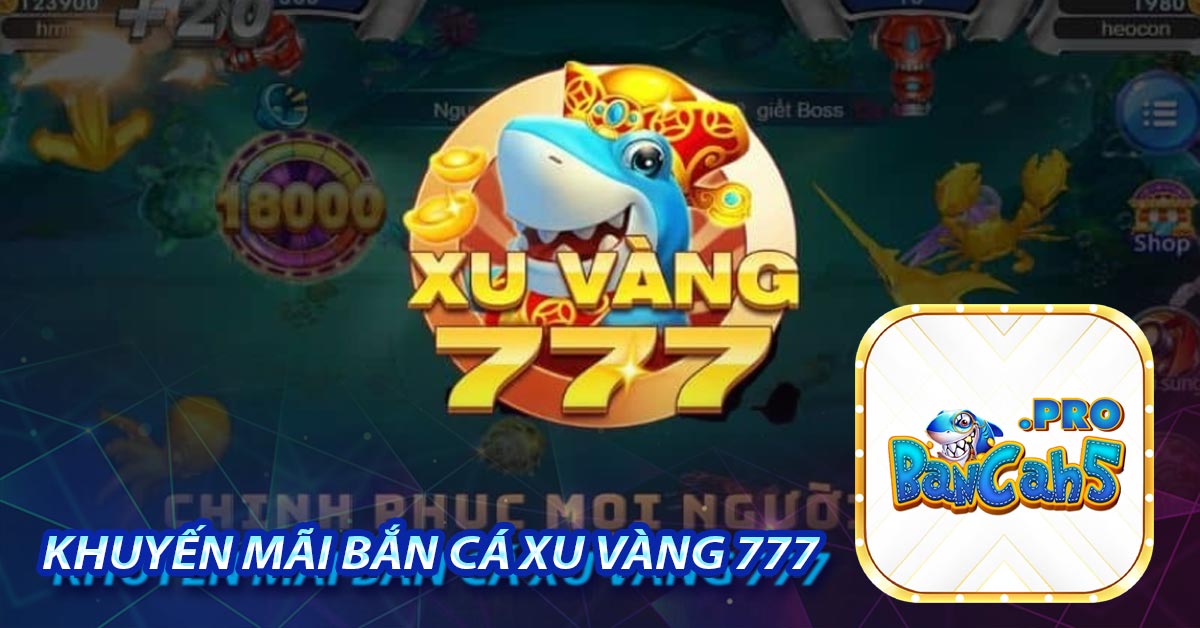Khuyến mãi bắn cá xu vàng 777
