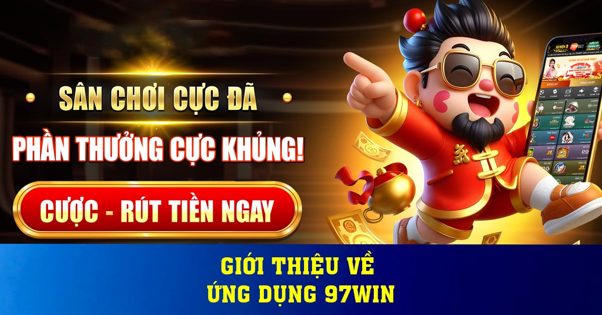Giới thiệu về ứng dụng 97WIN