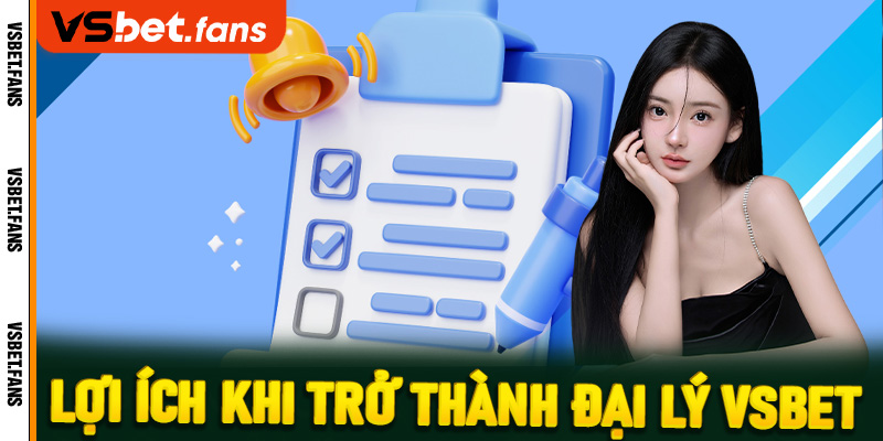 Lợi ích khi trở thành đại lý VSbet