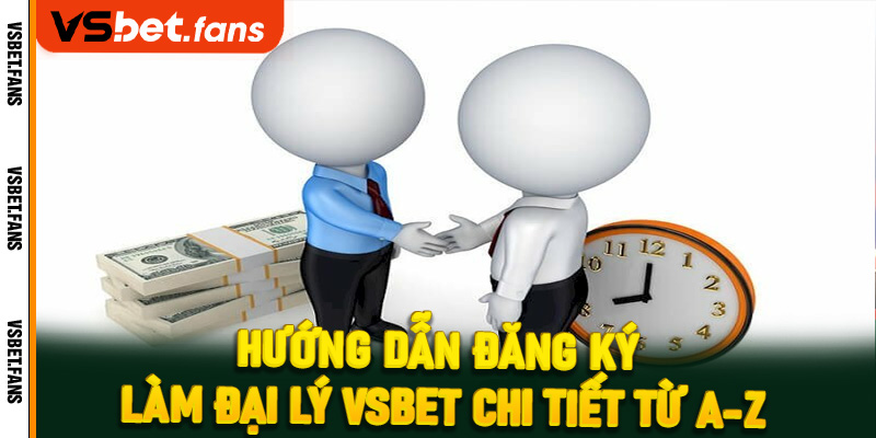 Hướng dẫn đăng ký làm đại lý VSbet chi tiết từ A-Z