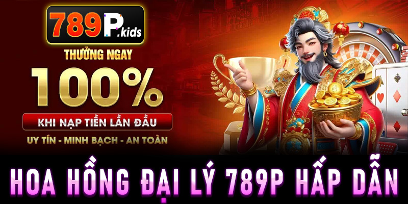 Hoa hồng đại lý 789P hấp dẫn