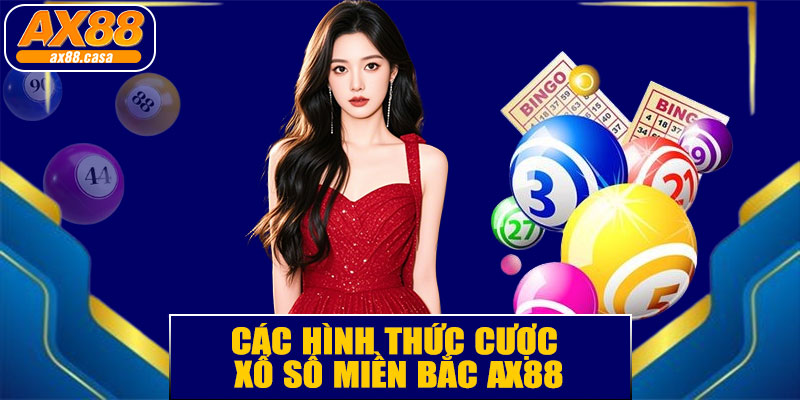 Các Hình Thức Cược Xổ Số Miền Bắc AX88