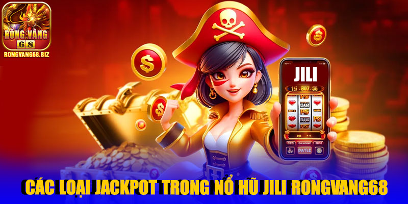 Các loại jackpot trong nổ hũ Jili Rongvang68