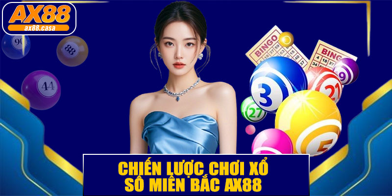 Chiến Lược Chơi Xổ Số Miền Bắc AX88 