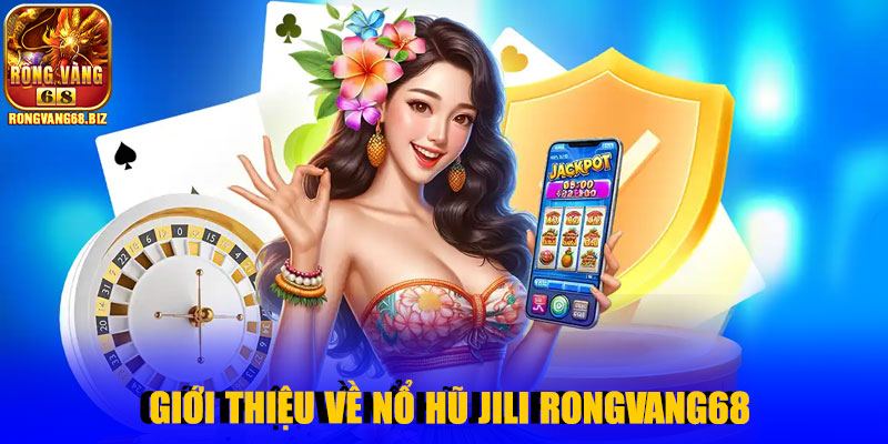 Giới thiệu về nổ hũ Jili Rongvang68