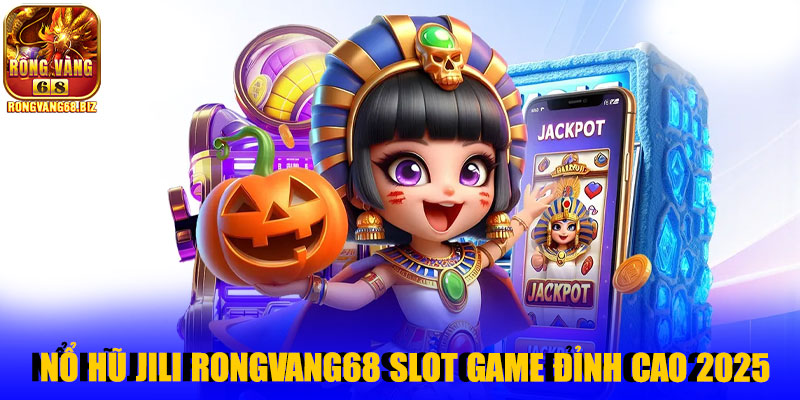Nổ Hũ Jili Rongvang68 – Trải Nghiệm Slot Game Đỉnh Cao 2025
