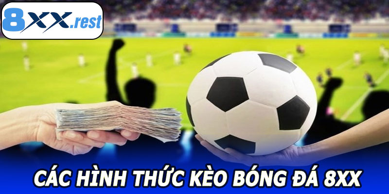 Các Hình Thức Kèo Bóng Đá 8XX