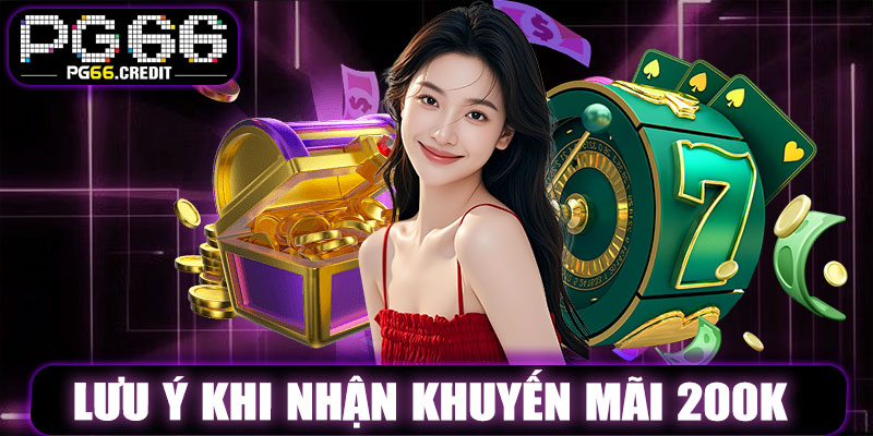 Lưu Ý Khi Nhận Khuyến Mãi 200K PG66
