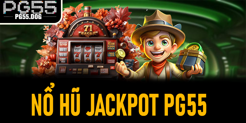 Nổ Hũ JACKPOT PG55